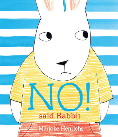 No! Said Rabbit Hardcover by written & illustrated by Marjoke Henrichs
