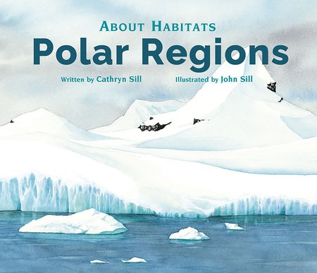 About Habitats: Polar Regions Paperback by by Cathryn Sill; illustrated by John Sill