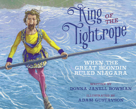 King of the Tightrope Paperback by by Donna Janell Bowman; illustrated by Adam Gustavson