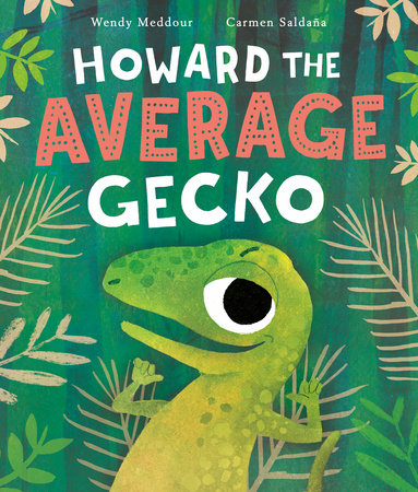 Howard the Average Gecko Hardcover by by Wendy Meddour; illustrated by Carmen Saldaña