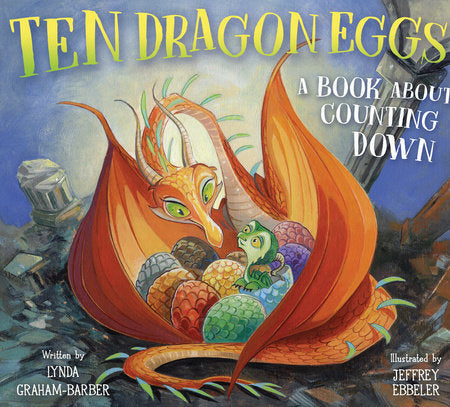Ten Dragon Eggs: A Book About Counting Down Hardcover by Lynda Graham-Barber
