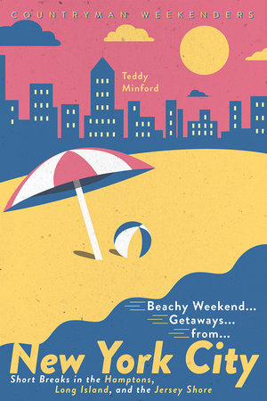 Beachy Weekend Getaways from New York Paperback by Teddy Minford