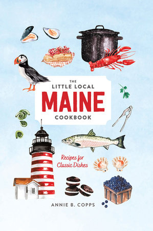 Little Local Maine Cookbook Hardcover by Annie B Copps