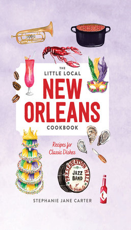 Little Local New Orleans Cookbook Hardcover by Stephanie Carter