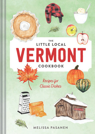 The Little Local Vermont Cookbook Hardcover by Pasanen, Melissa