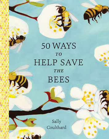 50 Ways to Help Save the Bees Paperback by Sally Coulthard