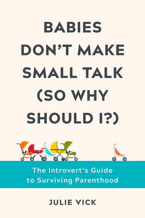 Babies Don't Make Small Talk (So Why Should I?) Hardcover by Julie Vick
