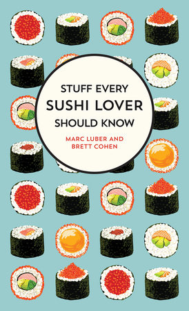 Stuff Every Sushi Lover Should Know Hardcover by Marc Luber and Brett Cohen