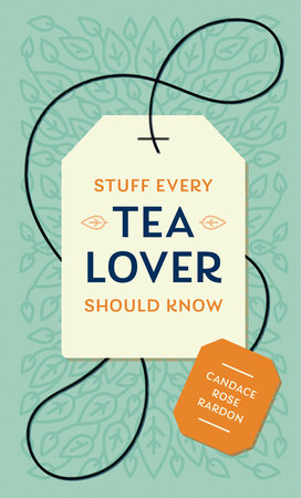 Stuff Every Tea Lover Should Know Hardcover by Candace Rose Rardon