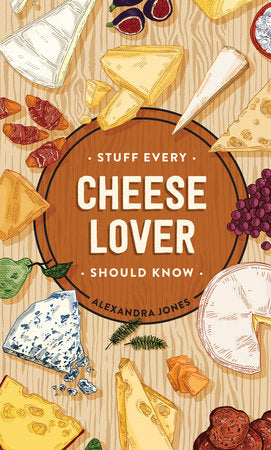 Stuff Every Cheese Lover Should Know Hardcover by Alexandra Jones