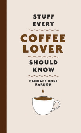 Stuff Every Coffee Lover Should Know Hardcover by Candace Rose Rardon