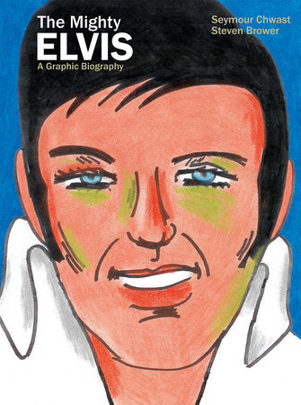 The Mighty Elvis: A Graphic Biography Hardcover by Seymour Chwast; Steven Brower