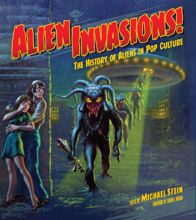 Alien Invasions! The History of Aliens in Pop Culture Hardcover by Mike Stein