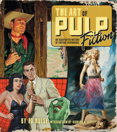 The Art of Pulp Fiction: An Illustrated History of Vintage Paperbacks Hardcover by Ed Hulse