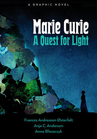 Marie Curie: A Quest For Light Paperback by Frances Andreasen Østerfelt; Anja Cetti Andersen; Anna Blaszczyk