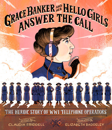 Grace Banker and Her Hello Girls Answer the Call Hardcover by Claudia Friddell; Illustrated by Elizabeth Baddeley