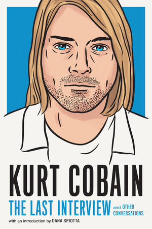 Kurt Cobain: The Last Interview Paperback by Melville House
