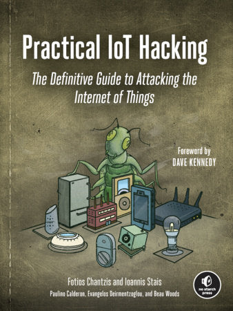 Practical IoT Hacking Paperback by Fotios Chantzis, Evangel Deirme, Ioannis Stais, Paulino Calderon, Beau Woods