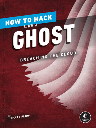 How to Hack Like a Ghost Paperback by Sparc Flow