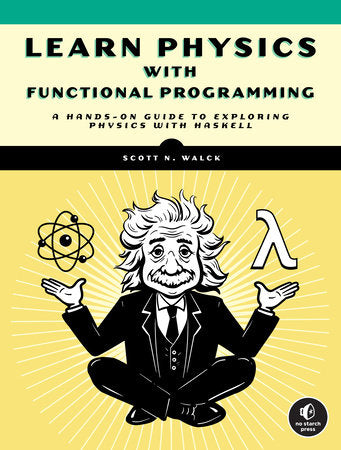 Learn Physics with Functional Programming Paperback by Scott Walck
