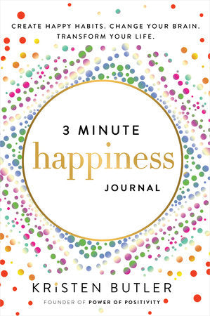 3 Minute Happiness Journal: Create Happy Habits. Change Your Brain. Transform Your Life. Paperback by Kristen Butler