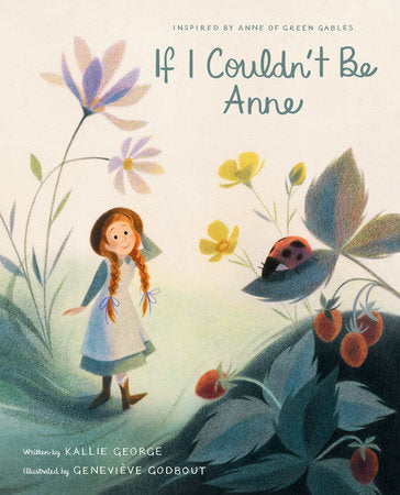If I Couldn't Be Anne Hardcover by Kallie George; illustrated by Geneviève Godbout