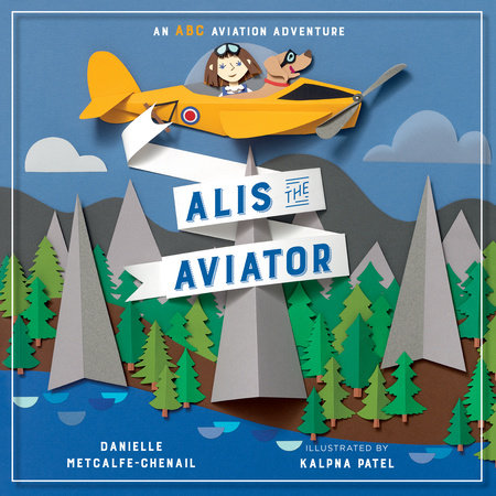 Alis the Aviator Paperback by Danielle Metcalfe-Chenail; illustrated by Kalpna Patel