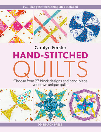 Hand-Stitched Quilts: Choose from 27 block designs and hand-piece your own unique quilts Paperback by Carolyn Forster