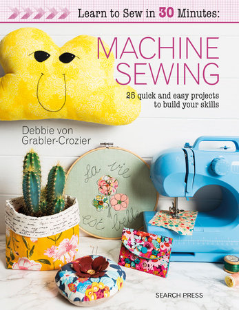 Learn to Sew in 30 Minutes: Machine Sewing Paperback by Debbie von Grabler-Crozier