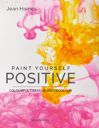 Paint Yourself Positive - Limited Edition Hardcover by Jean Haines