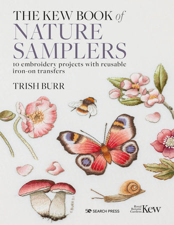 Kew Book of Nature Samplers, The: 10 embroidery projects with reusable iron-on transfers Hardcover by Trish Burr