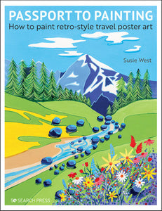 Passport to Painting: How to paint retro-style travel poster art Paperback by Susie West