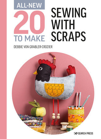 All-New Twenty to Make: Sewing with Scraps Hardcover by Debbie Von Grabler-Crozier