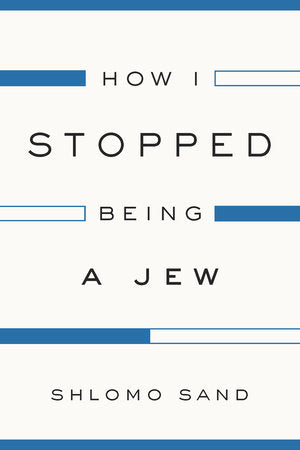 How I Stopped Being a Jew Paperback by Shlomo Sand
