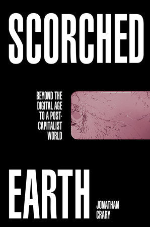 Scorched Earth Hardcover by Jonathan Crary