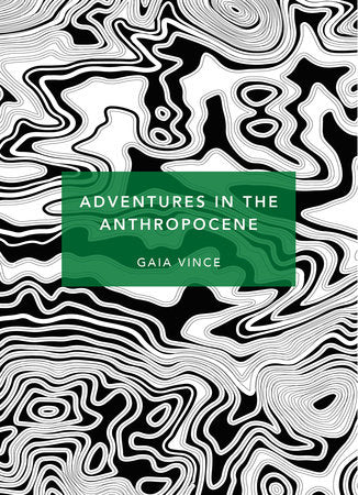 Adventures in the Anthropocene Paperback by Gaia Vince