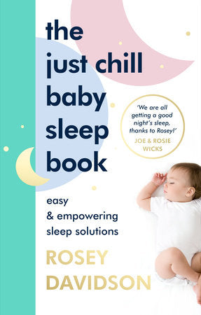 The Just Chill Baby Sleep Book: Easy and Empowering Sleep Solutions Hardcover by Rosey Davidson