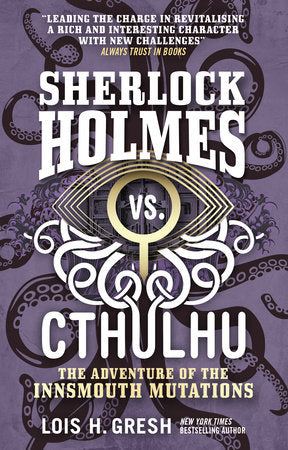 Sherlock Holmes vs. Cthulhu: The Adventure of the Innsmouth Mutations Paperback by Lois H. Gresh