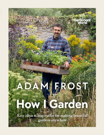 Gardener's World: How I Garden Hardcover by Adam Frost