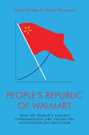 The People's Republic of Walmart Paperback by Leigh Philips and Michal Rozworski