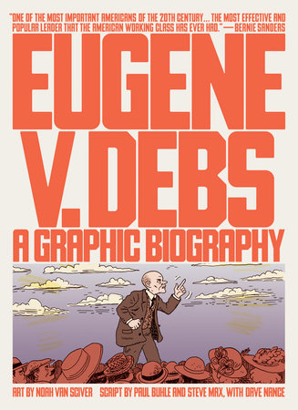 Eugene V. Debs Paperback by Art by Noah Van Sciver; script by Paul Buhle and Steve Max, with Dave Nance