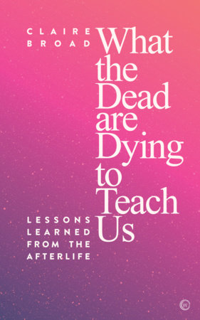 What the Dead Are Dying to Teach Us Paperback by Claire Board