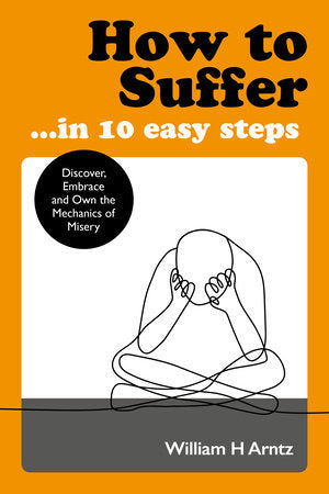 How to Suffer … In 10 Easy Steps Paperback by William Arntz