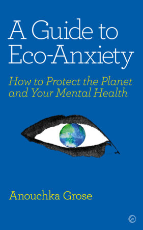 A Guide to Eco-Anxiety Paperback by Anouchka Grose