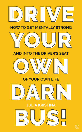 Drive Your Own Darn Bus! Paperback by Julia Kristina