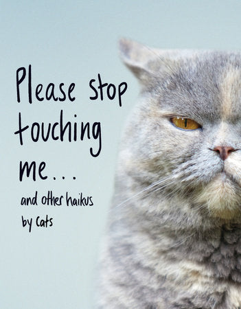 Please Stop Touching Me ... and Other Haikus by Cats Hardcover by Jamie Coleman
