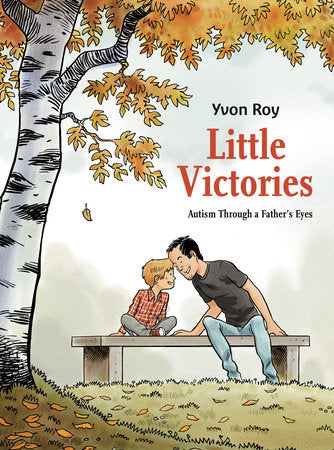 Little Victories: Autism Through a Father's Eyes (Graphic Novel) Paperback by Written and drawn by Yvon Roy