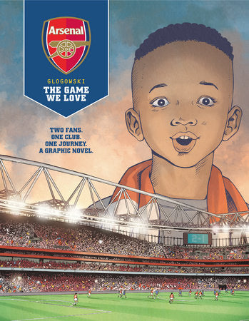 Arsenal FC: The Game We Love (Graphic Novel) Hardcover by Written by Philippe Glogowski