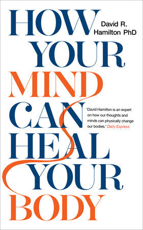 How Your Mind Can Heal Your Body Paperback by David R. Hamilton PhD
