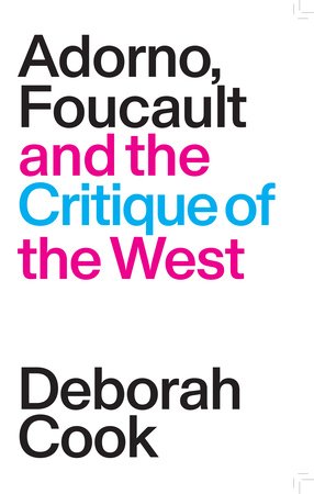 Adorno, Foucault and the Critique of the West Paperback by Deborah Cook